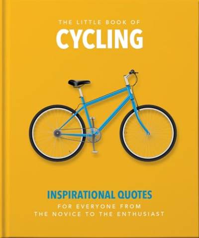 The Little Book of Cycling: Inspirational Quotes for Everyone, From the Novice to the Enthusiast von WELBECK